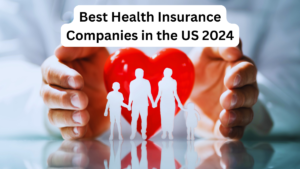 Best Health Insurance Companies in the US 2024