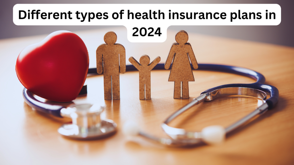 Different types of health insurance plans in 2024