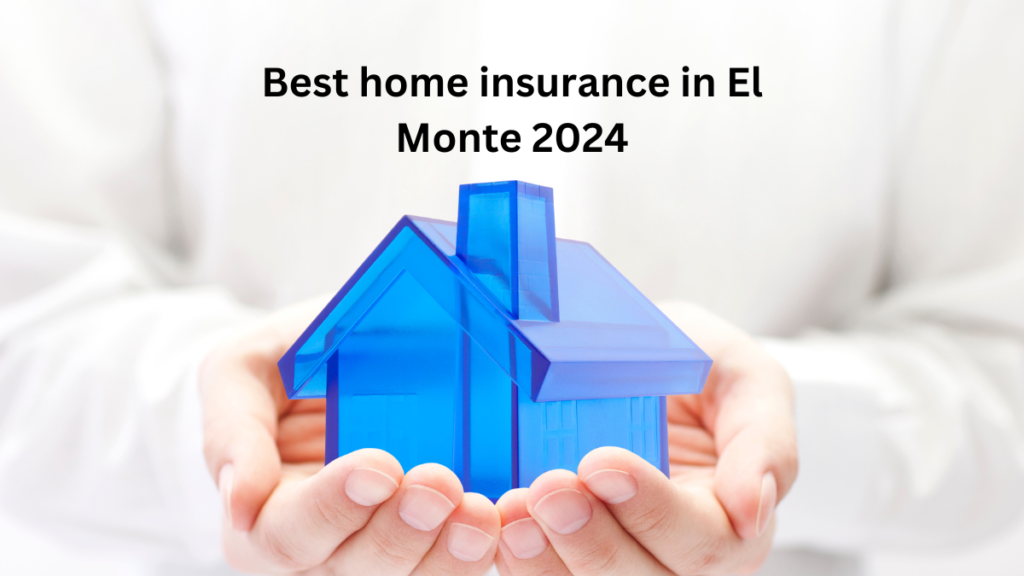 Best home insurance in El Monte 2024