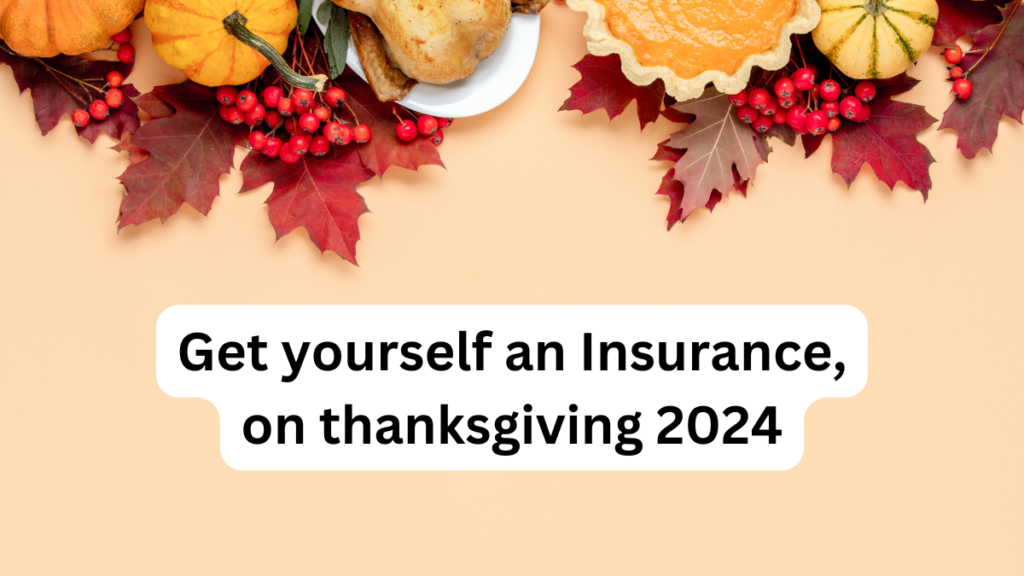 Get yourself an Insurance, on thanksgiving 2024