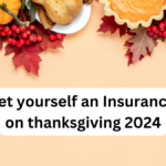 Get yourself an Insurance, on thanksgiving 2024